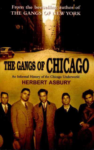 The Gangs Of Chicago - Herbert Asbury - Książki - Cornerstone - 9781784755768 - 29 lutego 2016