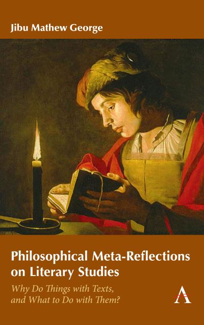 Cover for Jibu Mathew George · Philosophical Meta-Reflections on Literary Studies: Why Do Things with Texts, and What to Do with Them? - Anthem Series on Thresholds and Transformations (Paperback Book) (2021)