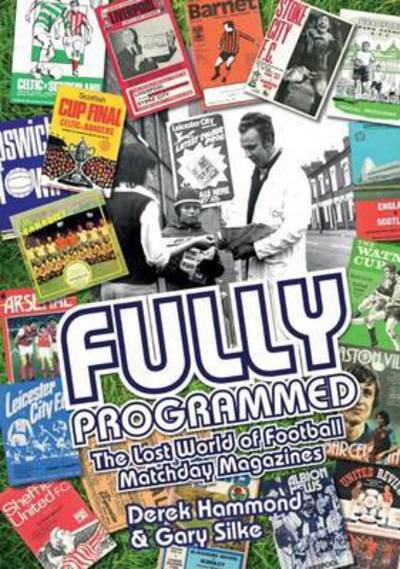 Cover for Derek Hammond · Fully Programmed: The Lost World of Football Programmes (Inbunden Bok) (2015)
