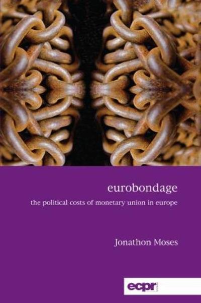 Cover for Jonathon Moses · Eurobondage: The Political Costs of Monetary Union in Europe (Paperback Bog) (2019)