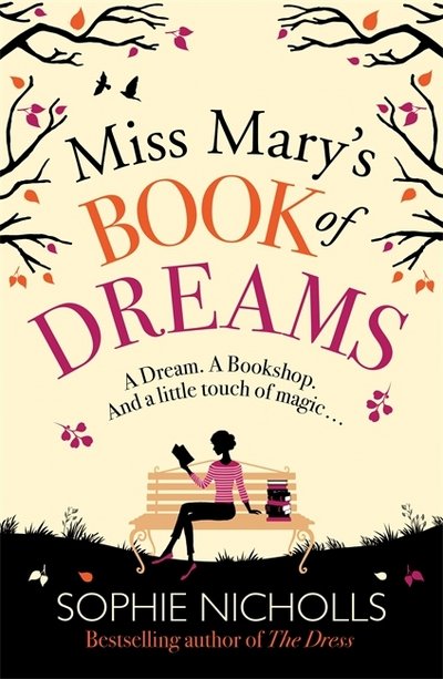 Miss Mary's Book of Dreams: A beguiling story of family, love and starting again, perfect for fans of Chocolat - Sophie Nicholls - Bøker - Zaffre - 9781785761768 - 23. mars 2017