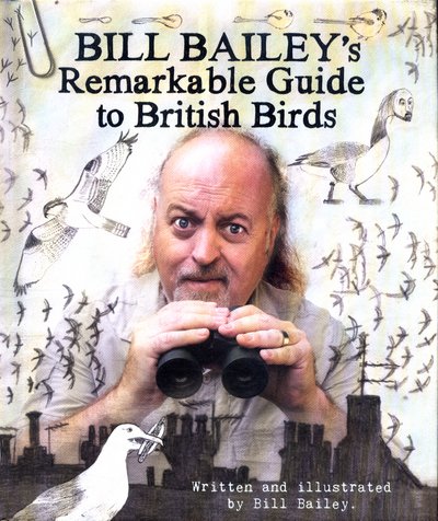 Cover for Bill Bailey · Bill Bailey's Remarkable Guide to British Birds (Innbunden bok) (2016)