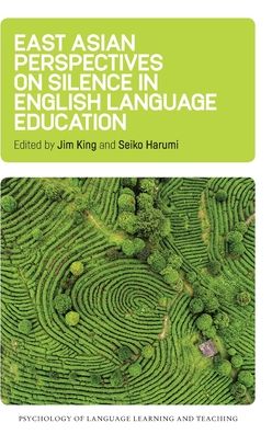 East Asian Perspectives on Silence in English Language Education - Psychology of Language Learning and Teaching - - Books - Multilingual Matters - 9781788926768 - June 22, 2020