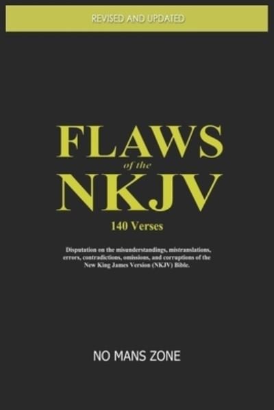 FLAWS of the NKJV: Disputation on the misunderstandings, mistranslations, errors, contradictions, omissions, and corruptions of the New King James Version (NKJV) Bible. - Nmz Nomanszone Nmz - Kirjat - Independently Published - 9781790538768 - torstai 29. marraskuuta 2018