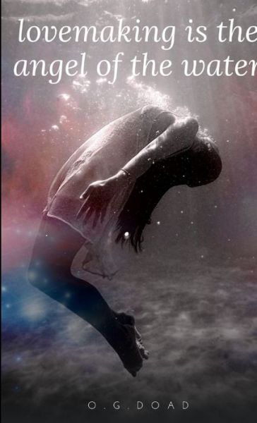 Cover for O. G Doad · Lovemaking Is the Angel of the Water (Bog) (2020)