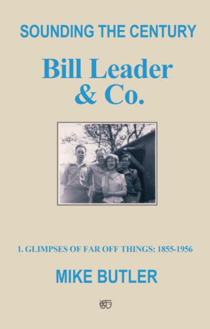 Cover for Mike Butler · Sounding the Century: Bill Leader &amp; Co: 1 - Glimpses of Far Off Things: 1855-1956 (Paperback Book) (2021)