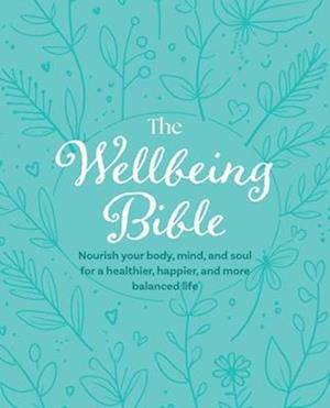 Cover for CICO Books · The Wellbeing Bible: Nourish Your Body, Mind, and Soul for a Healthier, Happier, and More Balanced Life (Hardcover bog) (2026)