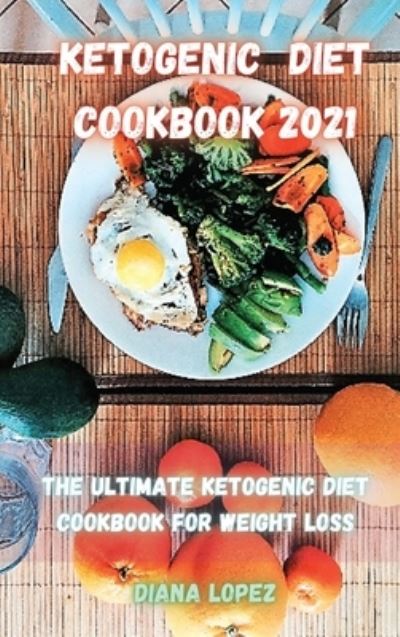 Cover for Diana Lopez · Ketogenic Diet Cookbook 2021 (Hardcover Book) (2021)