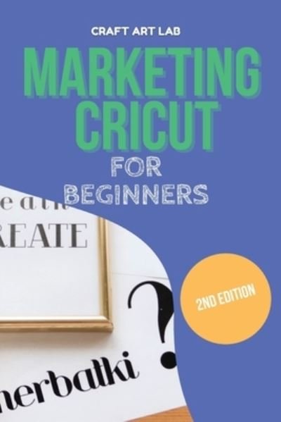 Cover for Craft Art Lab · Marketing Cricut for Beginners (Paperback Book) (2021)