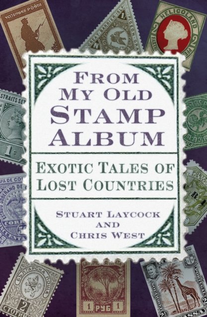 Cover for Stuart Laycock · From My Old Stamp Album: Exotic Tales of Lost Countries (Paperback Book) [New edition] (2023)