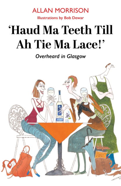 Cover for Allan Morrison · Haud Ma Teeth Till Ah Tie Ma Lace!: Everyday Banter Overheard in Glasgow (Paperback Book) (2024)