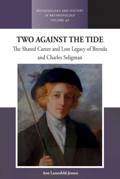 Cover for Ann Lazarsfeld-Jensen · Two Against the Tide: The shared career and lost legacy of Brenda and Charles Seligman - Methodology &amp; History in Anthropology (Hardcover Book) (2024)