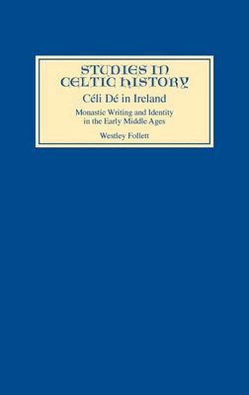 Cover for Follett, Westley (Royalty Account) · Celi De in Ireland: Monastic Writing and Identity in the Early Middle Ages - Studies in Celtic History (Hardcover Book) (2006)