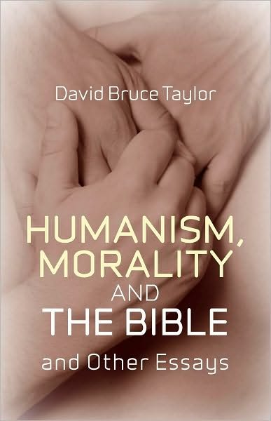 Humanism, Morality and the Bible and Other Essays - David Taylor - Books - John Hunt Publishing - 9781846943768 - October 16, 2010