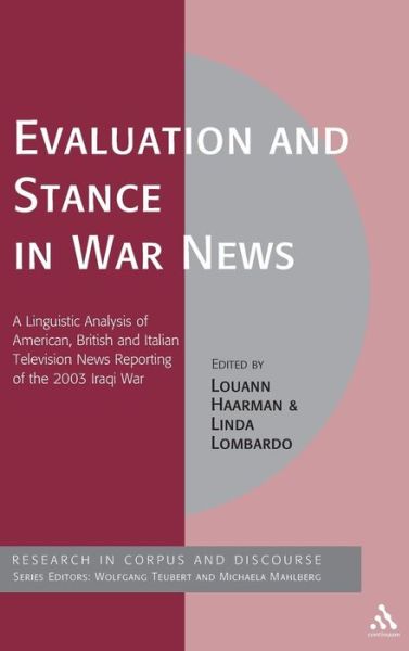 Cover for Louann Haarman · Evaluation and Stance in War News: A Linguistic Analysis of American, British and Italian television news reporting of the 2003 Iraqi war - Corpus and Discourse (Hardcover Book) (2009)