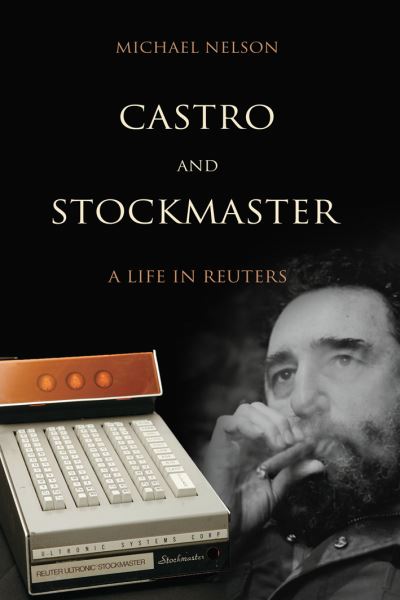 Cover for Michael Nelson · Castro and Stockmaster: A Life in Reuters (Inbunden Bok) (2011)