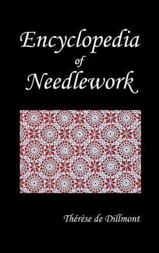 Cover for Therese De Dillmont · ENCYCLOPEDIA OF NEEDLEWORK (Fully Illustrated) (Inbunden Bok) (2011)