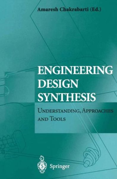 Cover for Amaresh Chakrabarti · Engineering Design Synthesis: Understanding, Approaches and Tools (Paperback Bog) [Softcover reprint of hardcover 1st ed. 2002 edition] (2010)