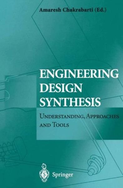 Cover for Amaresh Chakrabarti · Engineering Design Synthesis: Understanding, Approaches and Tools (Paperback Book) [Softcover reprint of hardcover 1st ed. 2002 edition] (2010)