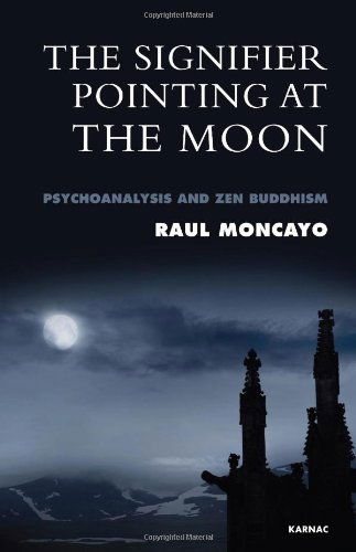 Cover for Raul Moncayo · The Signifier Pointing at the Moon: Psychoanalysis and Zen Buddhism (Paperback Book) (2012)