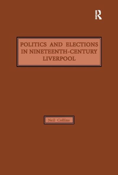 Cover for Neil Collins · Politics and Elections in Nineteenth-Century Liverpool (Hardcover Book) [New edition] (1994)