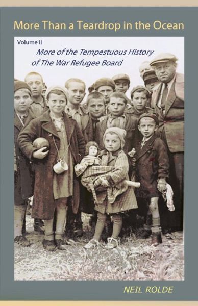Cover for Neil Rolde · More Than a Teardrop in the Ocean : Vol. II, More of the Tempestuous History of the War Refugee Board (Paperback Book) (2017)