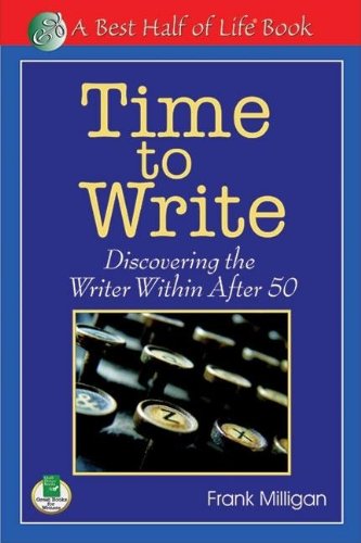 Time to Write: Discovering the Writer Within After 50 - Frank Milligan - Bücher - Quill Driver Books, U.S. - 9781884956768 - 1. September 2008