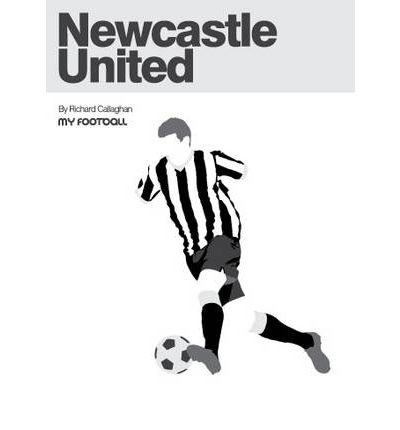 Newcastle United - Richard Callaghan - Książki - New Writing North - 9781901888768 - 1 września 2012