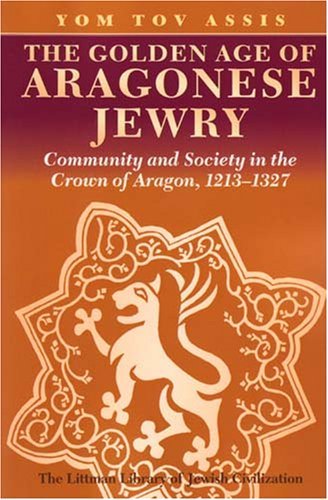 Cover for Yom Tov Assis · The Golden Age of Aragonese Jewry: Community and Society in the Crown of Aragon, 1213-1327 (Paperback Bog) (2008)