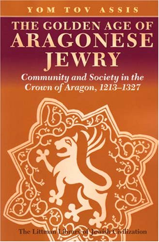 Cover for Yom Tov Assis · The Golden Age of Aragonese Jewry: Community and Society in the Crown of Aragon, 1213-1327 (Paperback Book) (2008)