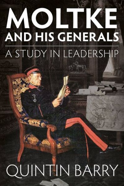 Cover for Quintin Barry · Moltke and His Generals: A Study in Leadership (Paperback Book) (2018)