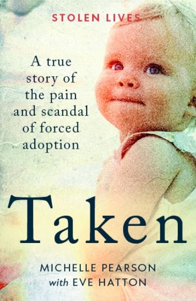 Cover for Michelle Pearson · Taken: A True Story of the Pain and Scandal of Forced Adoption - Stolen Lives (Paperback Book) (2022)