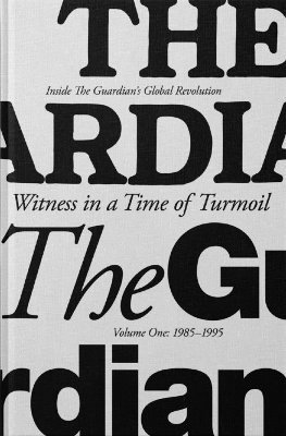 Cover for Ian Mayes · Witness in a Time of Turmoil: Inside the Guardian's Global Revolution Volume 1 1986-1995 (Hardcover Book) (2025)
