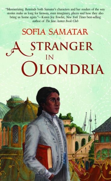 Cover for Sofia Samatar · A Stranger in Olondria: a novel - Olondria (Paperback Book) (2013)