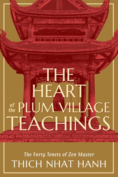 Cover for Thich Nhat Hanh · The Heart of the Plum Village Teachings: The Forty Tenets of Zen Master Thich Nhat Hanh (Paperback Book) (2020)