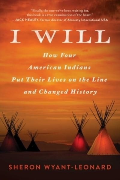 Cover for Sheron Wyant-Leonard · I Will: How Four American Indians Put Their Lives on the Line and Changed History (Hardcover Book) (2021)