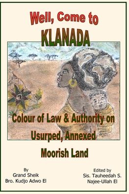 Cover for Kudjo Adwo El · Well, Come to Klanada: Colour of Law and Authority on Usurped, Annexed Moorish Land (Paperback Book) (2014)