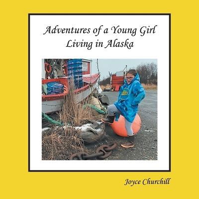 Cover for Joyce Churchill · Life and Adventures of a Young Girl Living in Alaska (Paperback Book) (2021)