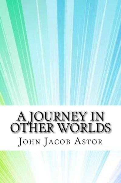 Cover for John Jacob Astor · A Journey in Other Worlds (Paperback Book) (2017)