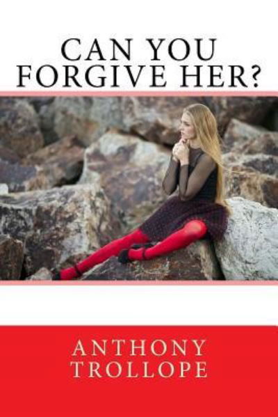 Can You Forgive Her? - Anthony Trollope - Bøger - Createspace Independent Publishing Platf - 9781976125768 - 6. september 2017