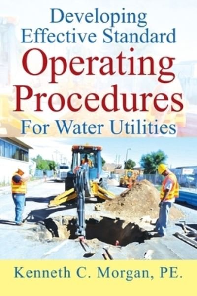 Cover for Kenneth C. Morgan Pe · Developing Effective Standard Operating Procedures for Water Utilities (Book) (2021)