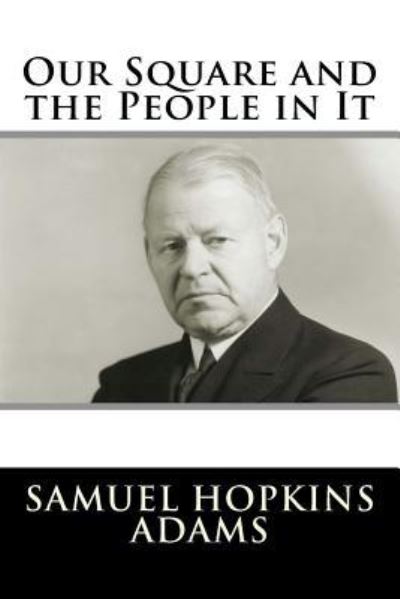 Our Square and the People in It - Samuel Hopkins Adams - Books - Createspace Independent Publishing Platf - 9781981570768 - December 10, 2017