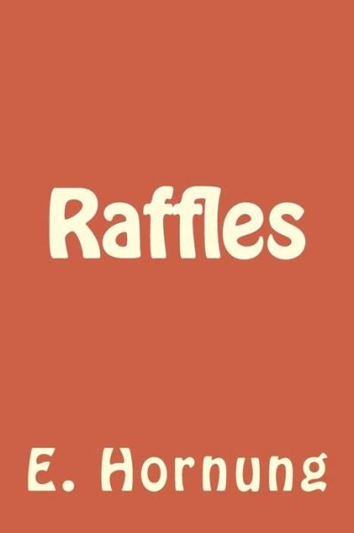 Raffles - E W Hornung - Livros - Createspace Independent Publishing Platf - 9781984230768 - 9 de fevereiro de 2018