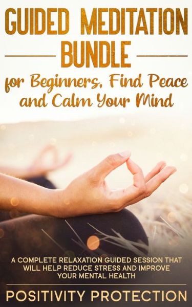 Cover for Positivity Protection · Guided Meditation Bundle for Beginners, Find Peace and Calm Your Mind (Paperback Book) (2019)