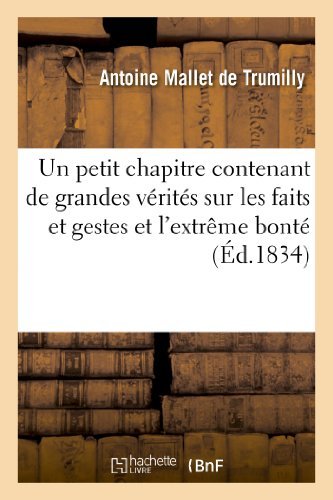 Cover for Mallet De Trumilly-a · Un Petit Chapitre Contenant De Grandes Verites Sur Les Faits et Gestes et L'extreme Bonte De (Paperback Book) [French edition] (2013)