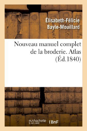 Cover for Bayle-mouillard-e-f · Nouveau Manuel Complet De La Broderie. Atlas (Paperback Book) (2013)