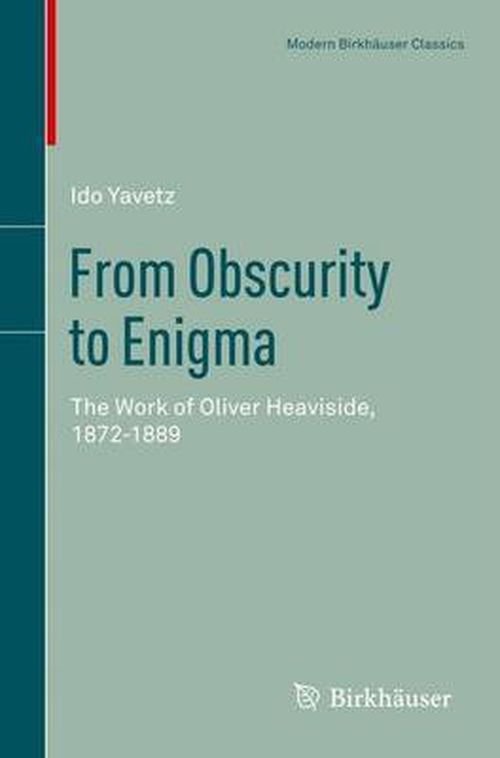 Cover for Ido Yavetz · From Obscurity to Enigma: The Work of Oliver Heaviside, 1872-1889 - Science Networks. Historical Studies (Taschenbuch) [Reprint of the 1995 Edition. edition] (2011)