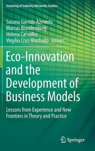 Susana Palavra Garrido Azevedo · Eco-Innovation and the Development of Business Models: Lessons from Experience and New Frontiers in Theory and Practice - Greening of Industry Networks Studies (Innbunden bok) [2014 edition] (2014)