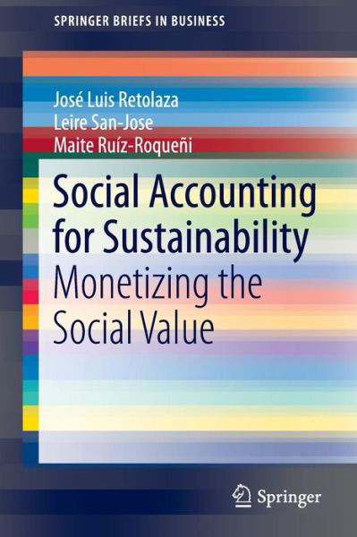 Social Accounting for Sustainability: Monetizing the Social Value - SpringerBriefs in Business - Jose Luis Retolaza - Książki - Springer International Publishing AG - 9783319133768 - 27 października 2015