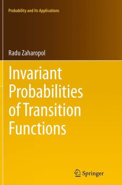 Cover for Radu Zaharopol · Invariant Probabilities of Transition Functions - Probability and Its Applications (Paperback Book) [Softcover reprint of the original 1st ed. 2014 edition] (2016)